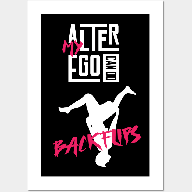 My Alter Ego can do Backflips Wall Art by Made by Popular Demand